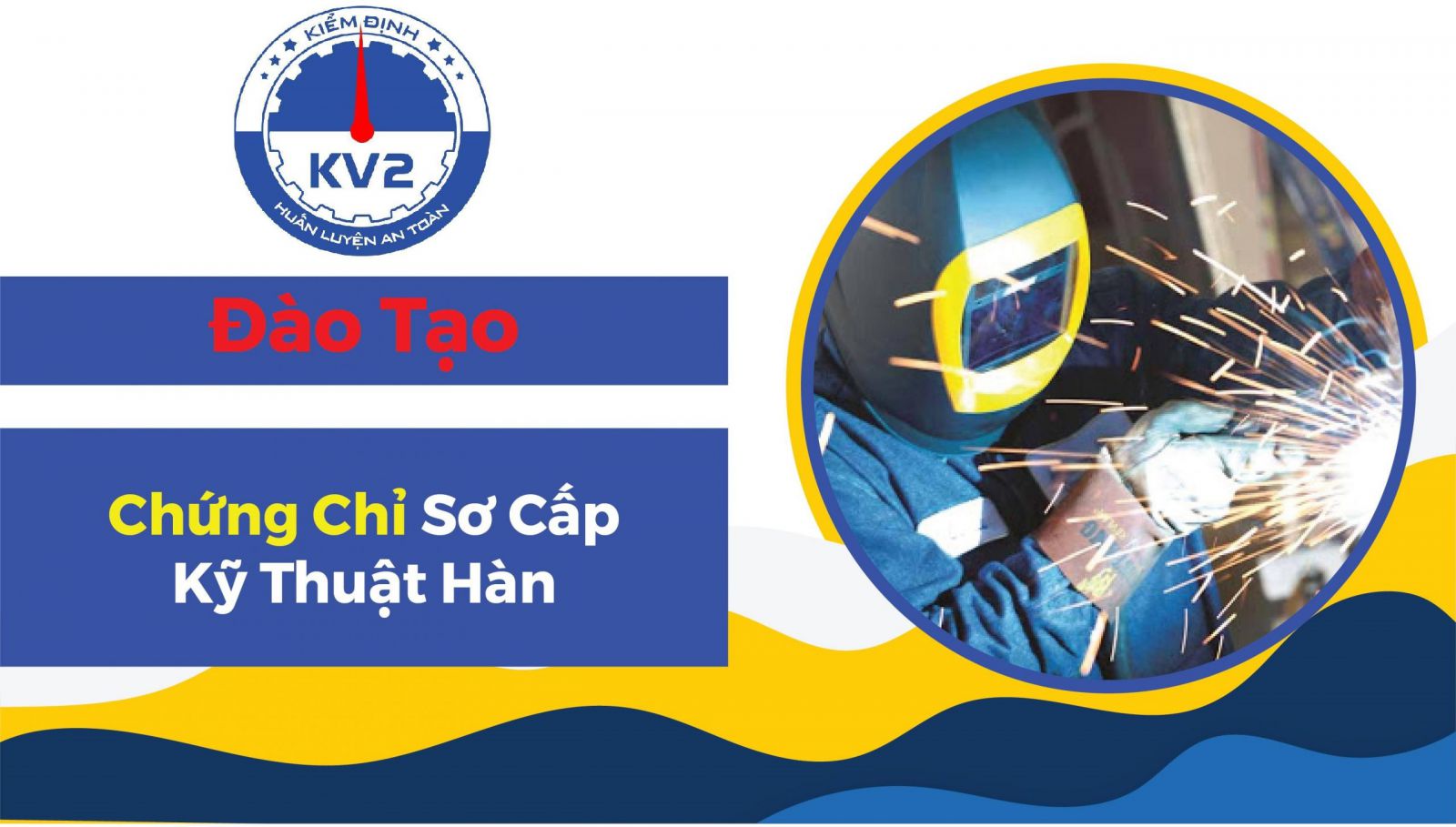 Kiểm định An toàn KV2 đào tạo và cấp chứng chỉ nghề kỹ thuật hàn điện